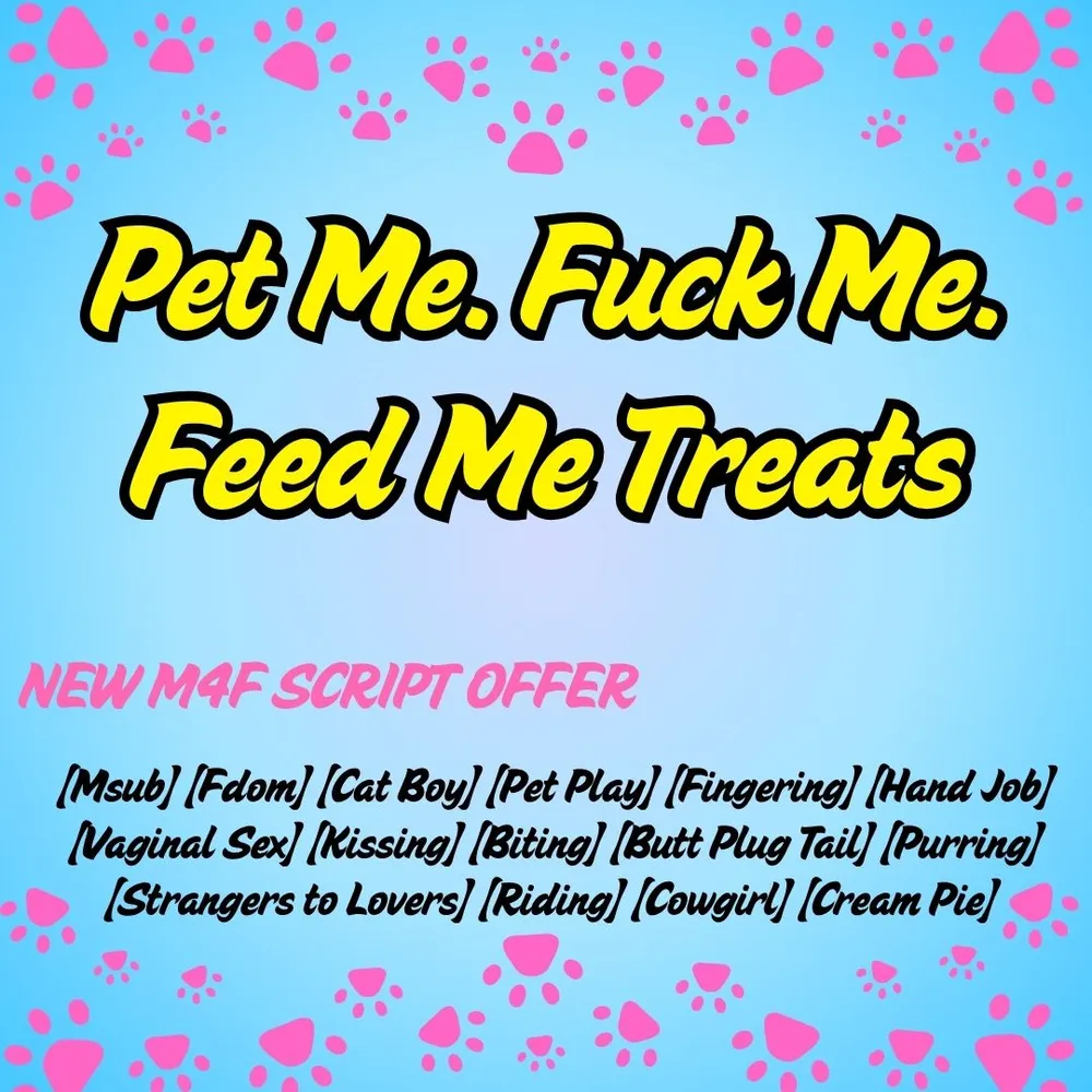 Pet Me. Fuck Me. Feed Me Treats