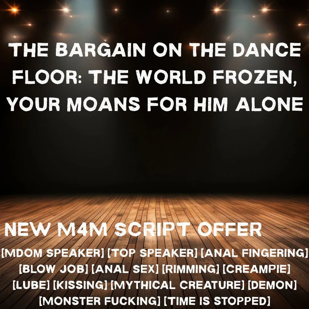 The Bargain on the Dance floor: The world frozen, your moans for him alone