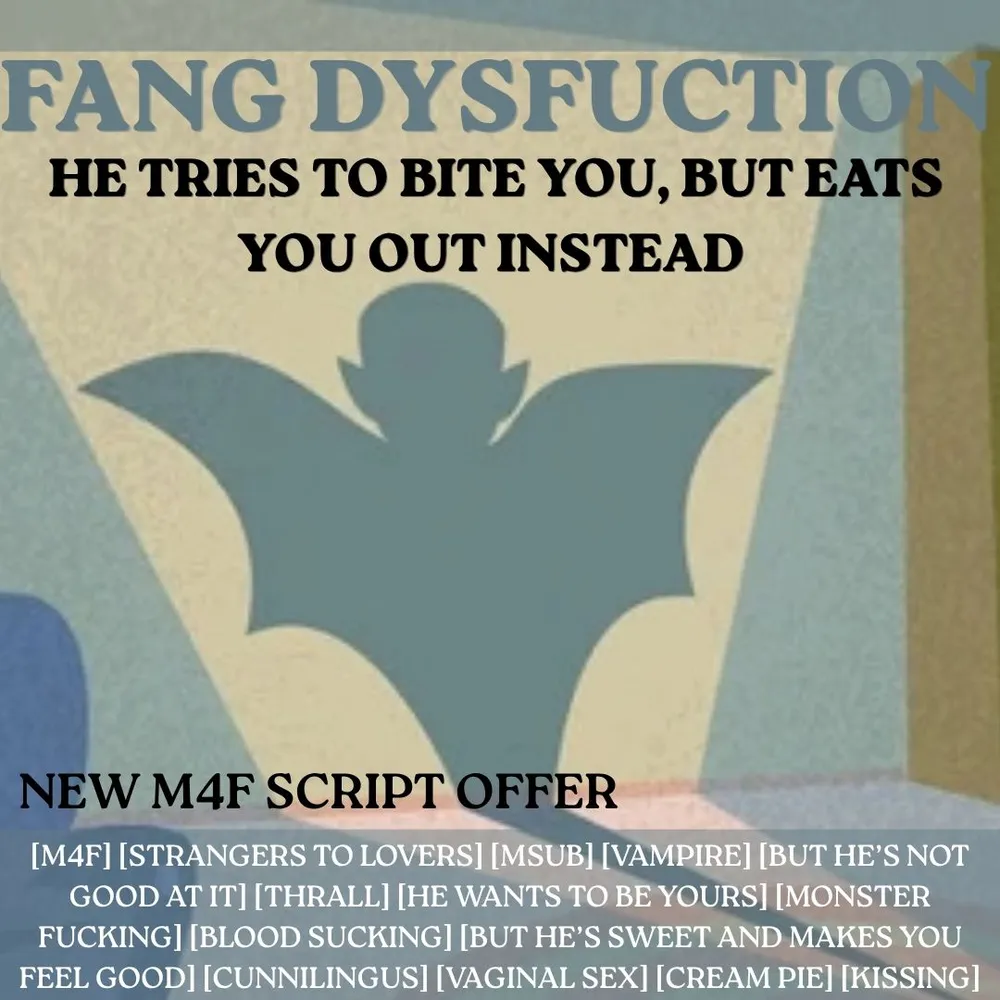 Fang Dysfunction: He tries to bite you, but eats you out instead