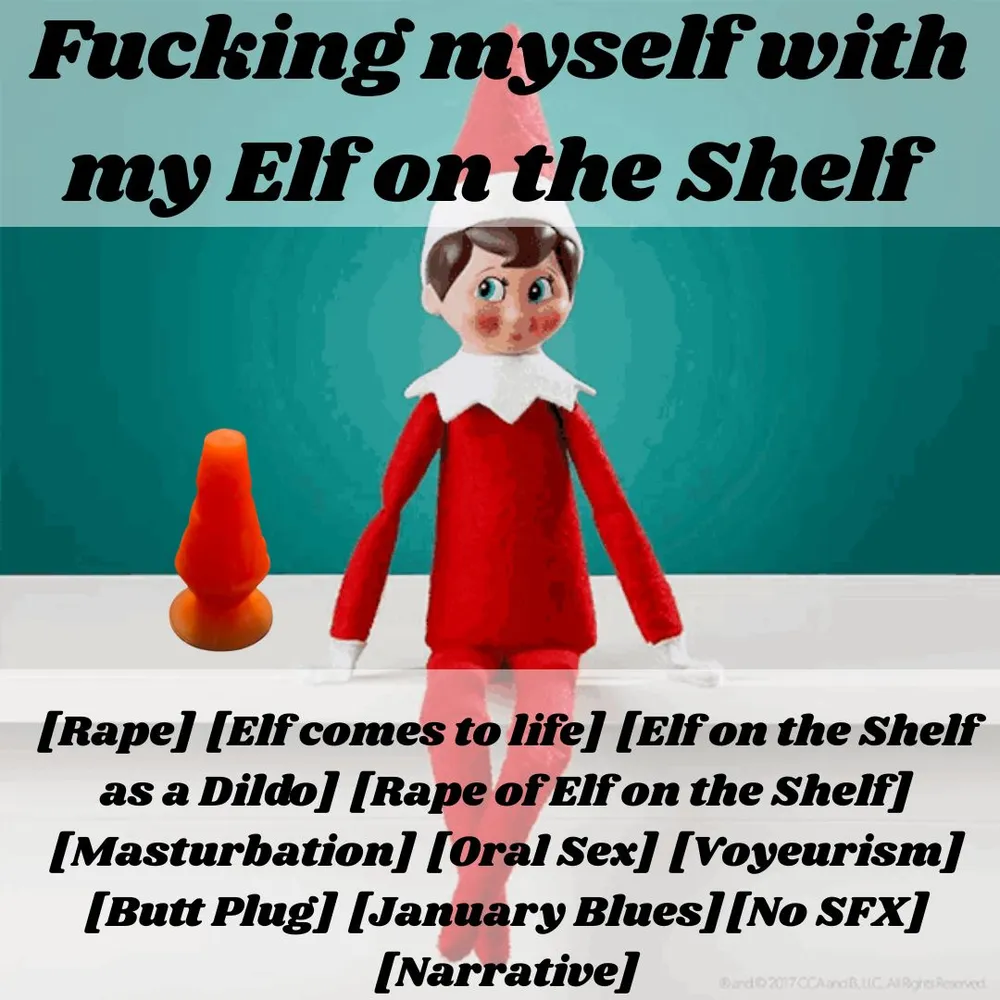 Fucking myself with my Elf on the Shelf